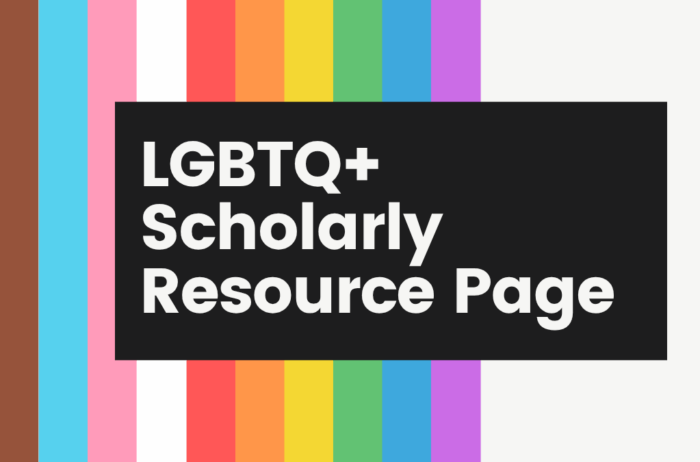 Colors of the Pride Flag with text LGBTQ+ Scholarly Resource Page