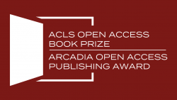 2025 ACLS Open Access Book Prize and Arcadia Open Access Book Award call for nominations