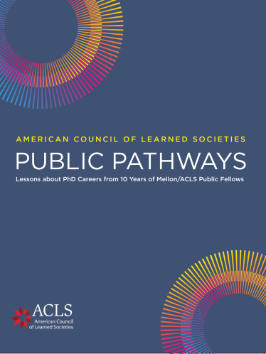 Image of the cover of report titled Public Pathways: Lessons about PhD Careers from 10 Years of Mellon/ACLS Public Fellows, from the American Council of Learned Societies