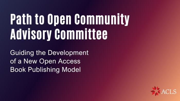 Purple and pink gradient background with white text Path to Open Community Advisory Committee Guiding the Development of a New Open Access Book Publishing Model