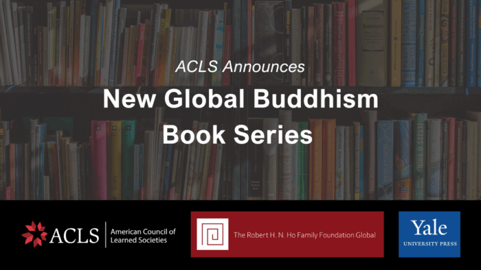 Text reads ACLS Announces New Global Buddhism Book Series with logos of ACLS, Yale University Press, and The Robert H. N. Ho Family Foundation Global